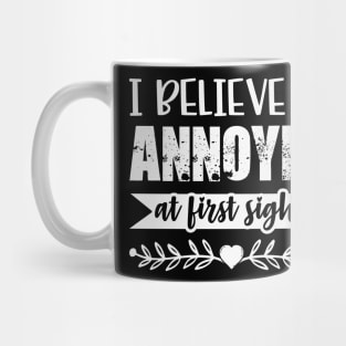 I Belive In Annoyed At First Sight Funny Sarcastic Quote Mug